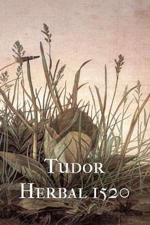 Tudor Herbal 1520 de Robert L. Angus