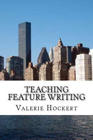 Teaching Feature Writing de Valerie Hockert