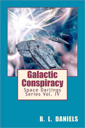 Galactic Conspiracy: Space Darlings Series de B. L. Daniels