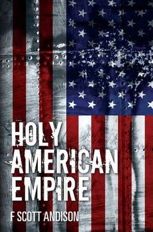 Holy American Empire de F. Scott Andison