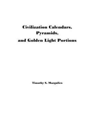 Civilization Calendars, Pyramids, and Golden Light Portions de Timothy S. Margulies