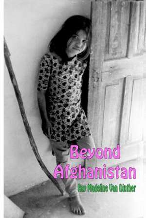 Beyond Afghanistan de Ray Madeline Van Dinther