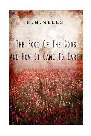 The Food of the Gods and How It Came to Earth de H. Wells