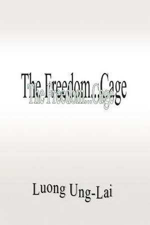 The Freedom...Cage de Luong Ung-Lai