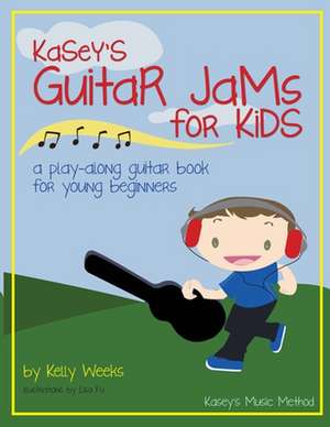 Kasey's Guitar Jams for Kids de Kelly Gordon Weeks