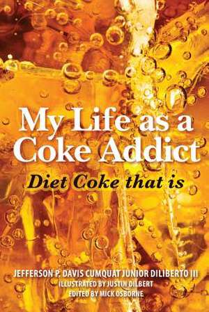 My Life as a Coke Addict de Jeff Davis Cumquat Junior Diliberto III