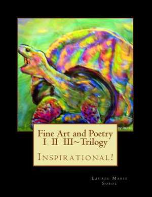 Fine Art and Poetry I II III Trilogy de Mrs Laurel Marie Sobol