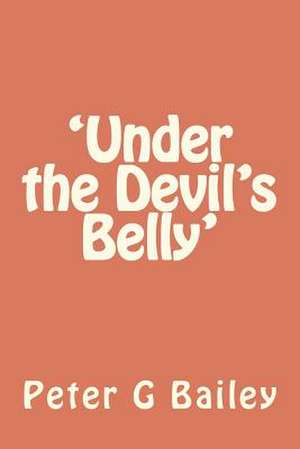 'Under the Devil's Belly' de MR Peter G. Bailey