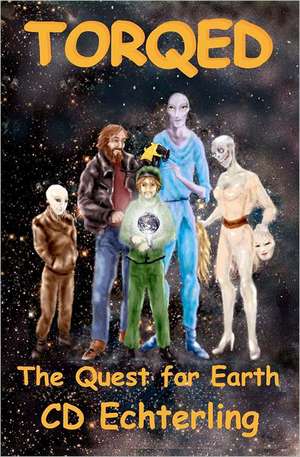 Torqed: The Quest for Earth de C. D. Echterling