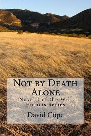 Not by Death Alone de D. H. Cope