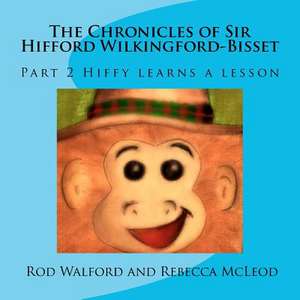 The Chronicles of Sir Hifford Wilkingford-Bisset de Rod Walford