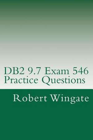 DB2 9.7 Exam 546 Practice Questions de Robert Wingate