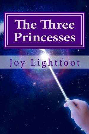 The Three Princesses de Joy Leanne Lightfoot