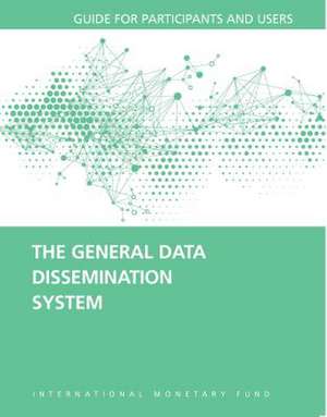 The General Data Dissemination System: Guide for Participants and Users de International Monetary Fund (IMF)