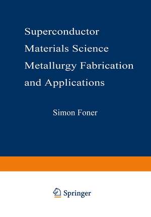 Superconductor Materials Science: Metallurgy, Fabrication, and Applications de Simon Foner