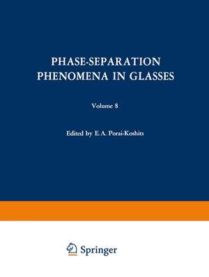 Phase-Separation Phenomena in Glasses / Likvatsionnye Yavleniya v Steklakh / Ликвационные Явления в Стеклах: Proceedings of the first All-Union Symposium on Phase-Separation Phenomena in Glasses, Leningrad, April 16–18, 1968 de E. A. Porai-Koshits