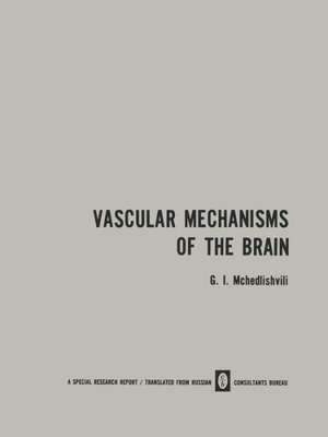 Vascular Mechanisms of the Brain / Функция Сосудистыx Механизмов ГоΛовного Мозга / Funktsiya Sosudistykh Mekhanizmov Golovnogo Mozga de G. I. Mchedlishvili