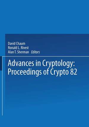 Advances in Cryptology: Proceedings of Crypto 82 de David Chaum