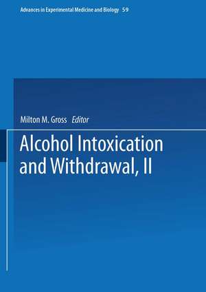 Alcohol Intoxication and Withdrawal: Experimental Studies II de Milton Gross