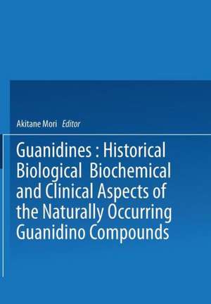 Guanidines: Historical, Biological, Biochemical, and Clinical Aspects of the Naturally Occurring Guanidino Compounds de Akitane Mori