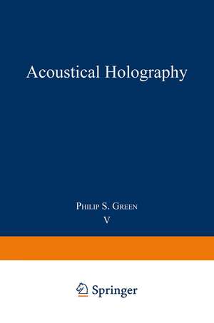 Acoustical Holography: Volume 5 de Philip Green