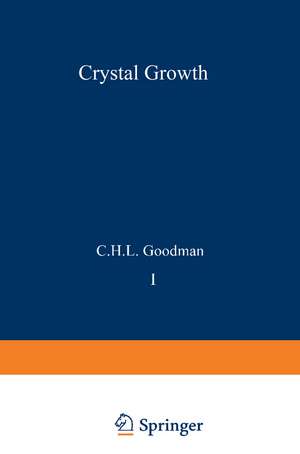 Crystal Growth: Theory and Techniques Volume 1 de C. H. L. Goodman