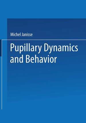 Pupillary Dynamics and Behavior de Michel Janisse