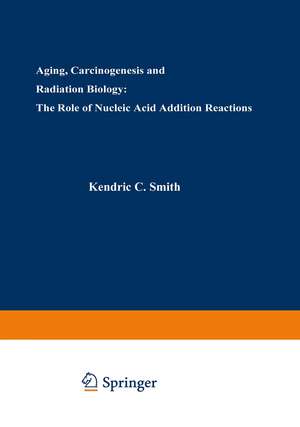 Aging, Carcinogenesis, and Radiation Biology: The Role of Nucleic Acid Addition Reactions de Kendric Smith