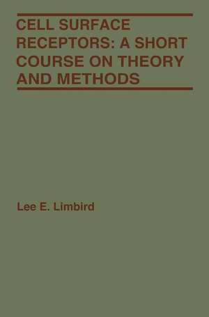 Cell Surface Receptors: A Short Course on Theory and Methods de Lee E. Limbird