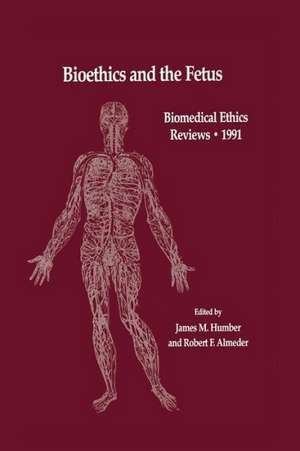 Bioethics and the Fetus: Medical, Moral and Legal Issues de James M. Humber