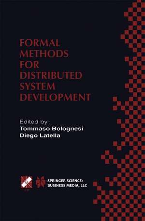 Formal Methods for Distributed System Development: FORTE / PSTV 2000 IFIP TC6 WG6.1 Joint International Conference on Formal Description Techniques for Distributed Systems and Communication Protocols (FORTE XIII) and Protocol Specification, Testing and Verification (PSTV XX) October 10–13, 2000, Pisa, Italy de Tommaso Bolognesi