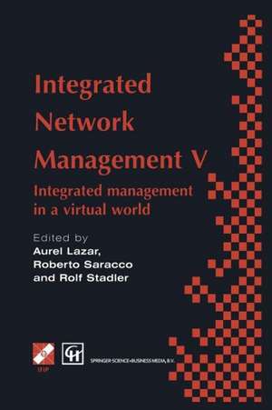 Integrated Network Management V: Integrated management in a virtual world Proceedings of the Fifth IFIP/IEEE International Symposium on Integrated Network Management San Diego, California, U.S.A., May 12–16, 1997 de Aurel Lazar