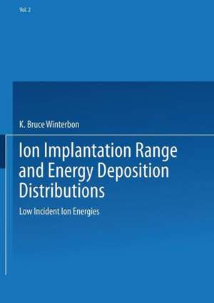 Ion Implantation Range and Energy Deposition Distributions: Volume 2: Low Incident Ion Energies de K. Bruce Winterbon