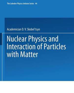 Nuclear Physics and Interaction of Particles with Matter de D. V. Skobel tsyn