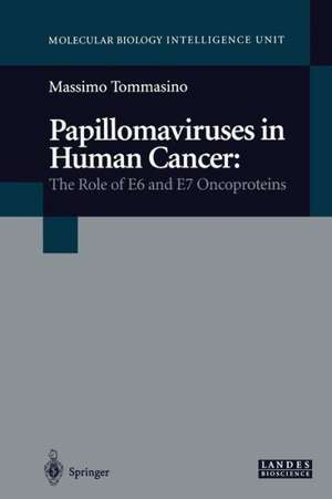 Papillomaviruses in Human Cancer: The Role of E6 and E7 Oncoproteins de Massimo Tommasino