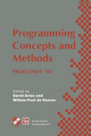 Programming Concepts and Methods PROCOMET ’98: IFIP TC2 / WG2.2, 2.3 International Conference on Programming Concepts and Methods (PROCOMET ’98) 8–12 June 1998, Shelter Island, New York, USA de David Gries