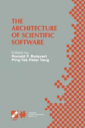 The Architecture of Scientific Software: IFIP TC2/WG2.5 Working Conference on the Architecture of Scientific Software October 2–4, 2000, Ottawa, Canada de Ronald F. Boisvert