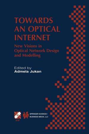 Towards an Optical Internet: New Visions in Optical Network Design and Modelling. IFIP TC6 Fifth Working Conference on Optical Network Design and Modelling (ONDM 2001) February 5–7, 2001, Vienna, Austria de Admela Jukan