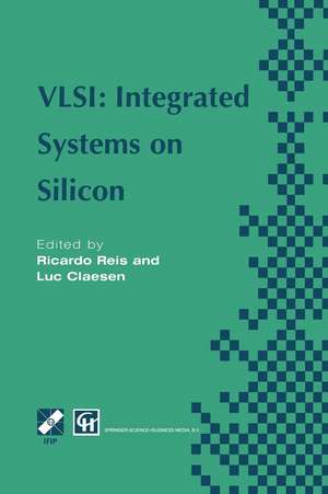 VLSI: Integrated Systems on Silicon: IFIP TC10 WG10.5 International Conference on Very Large Scale Integration 26–30 August 1997, Gramado, RS, Brazil de Ricardo A. Reis