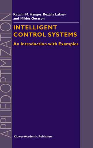 Intelligent Control Systems: An Introduction with Examples de Gábor Szederkényi