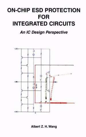 On-Chip ESD Protection for Integrated Circuits: An IC Design Perspective de Albert Z.H. Wang