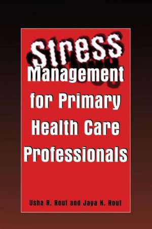 Stress Management for Primary Health Care Professionals de Usha R. Rout