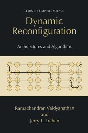 Dynamic Reconfiguration: Architectures and Algorithms de Ramachandran Vaidyanathan