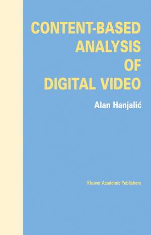 Content-Based Analysis of Digital Video de Alan Hanjalic