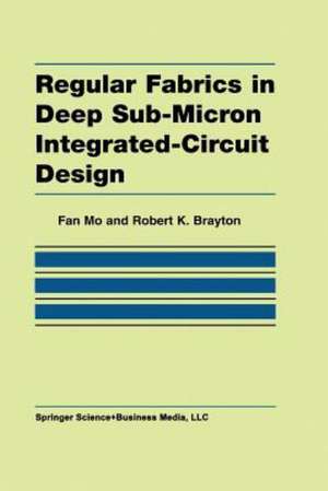 Regular Fabrics in Deep Sub-Micron Integrated-Circuit Design de Fan Mo