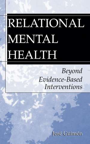 Relational Mental Health: Beyond Evidence-Based Interventions de José Guimón