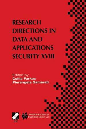 Research Directions in Data and Applications Security XVIII: IFIP TC11 / WG11.3 Eighteenth Annual Conference on Data and Applications Security July 25–28, 2004, Sitges, Catalonia, Spain de Csilla Farkas