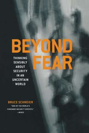 Beyond Fear: Thinking Sensibly About Security in an Uncertain World de Bruce Schneier