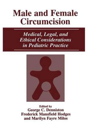 Male and Female Circumcision: Medical, Legal, and Ethical Considerations in Pediatric Practice de George C. Denniston