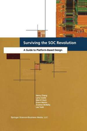 Surviving the SOC Revolution: A Guide to Platform-Based Design de Henry Chang